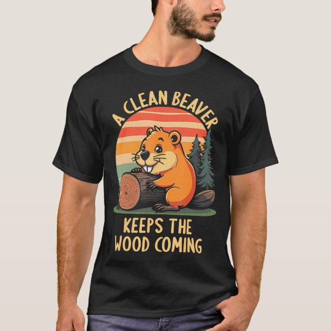 A Clean Beaver Keeps Wood Coming Funny Joke T Shirt (Framsida)