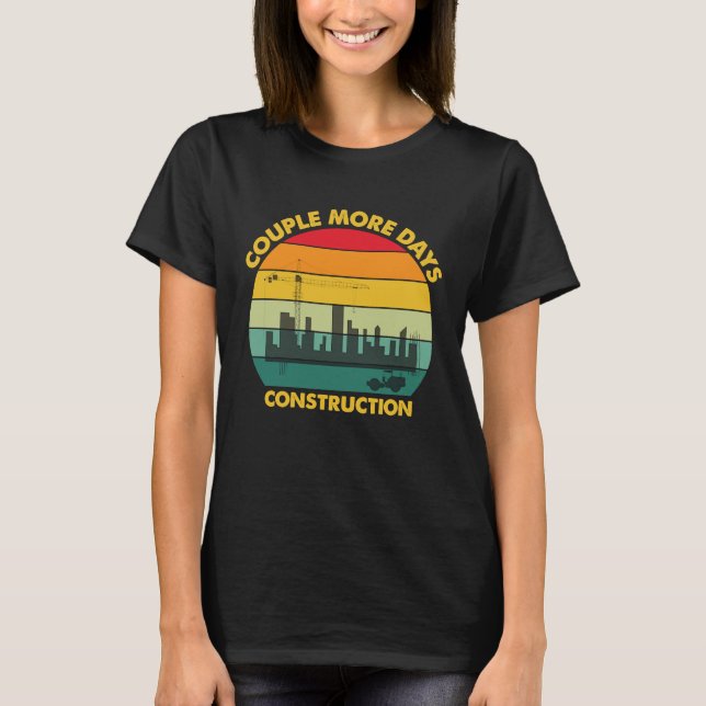 A Couple More Days of Construction T Shirt (Framsida)