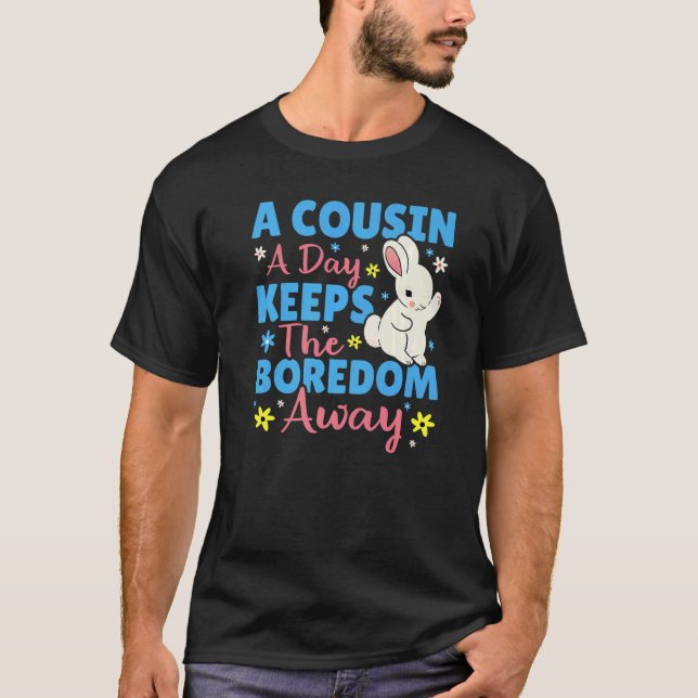 A Cousin A Day Keeps The Boredom Away Bunny T Shirt (Framsida)