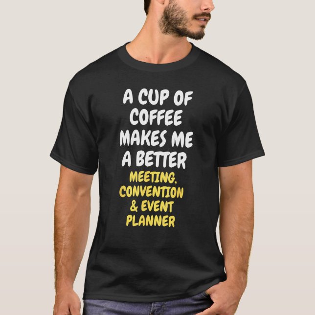 A Cup Of Coffee Makes MEETING CONVENTION & EVENT P T Shirt (Framsida)
