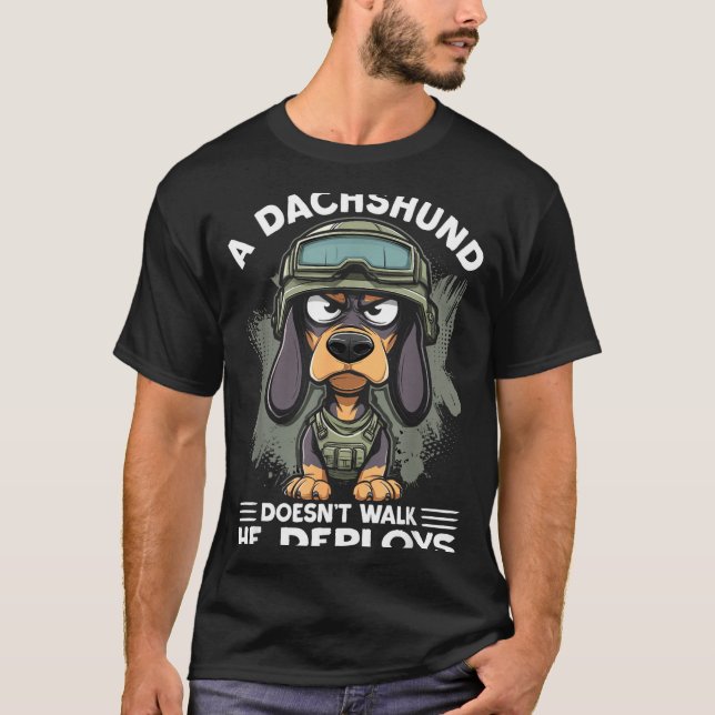 A Dachshund Doesn’t Walk He Deploys _ Wiener Dog  T Shirt (Framsida)
