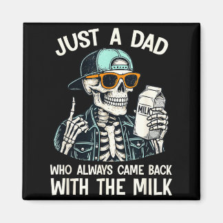 A dad who came back with the milk father's day  magnet