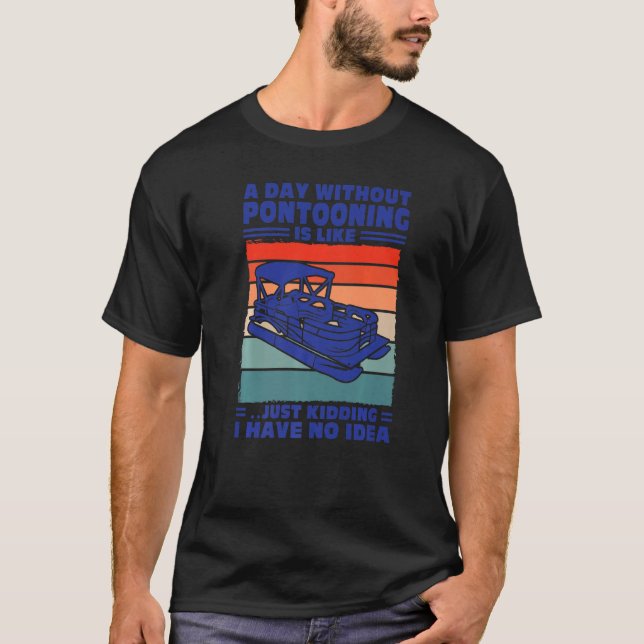 A day Pontooning is like Pontoon Boat Captain   T Shirt (Framsida)