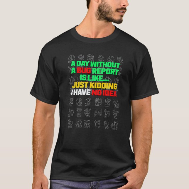 A Day Without A Bug Report  Life Developer QA Test T Shirt (Framsida)