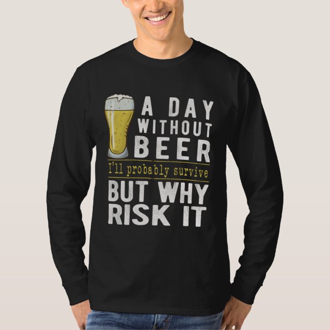 A Day Without Beer I ll Probably Survive  Beer T Shirt (Framsida)