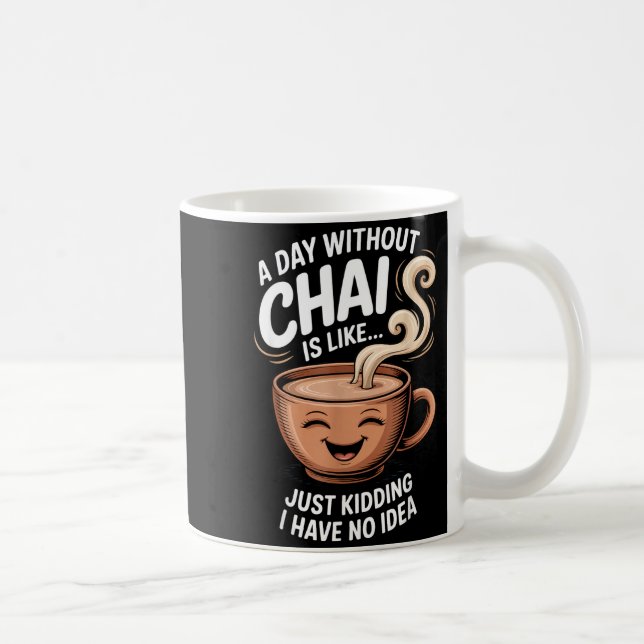 A Day Without Chai Funny Quote For Tea Lovers Casu Kaffemugg (Höger)