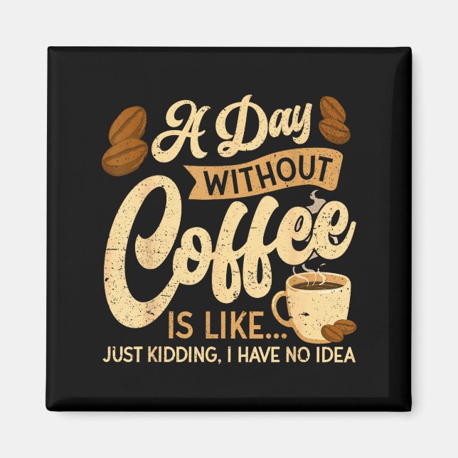 A Day Without Coffee Is Like - Coffee Lover Caffei Magnet (Framsidan)
