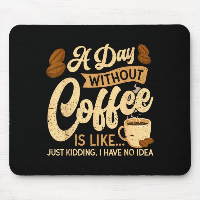 A Day Without Coffee Is Like - Coffee Lover Caffei Musmatta (Framsidan)