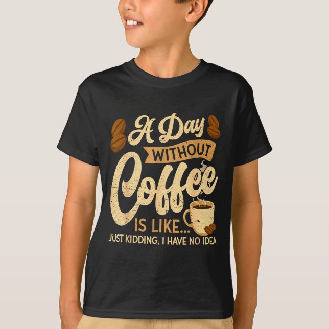 A Day Without Coffee Is Like - Coffee Lover Caffei T Shirt (Framsida)