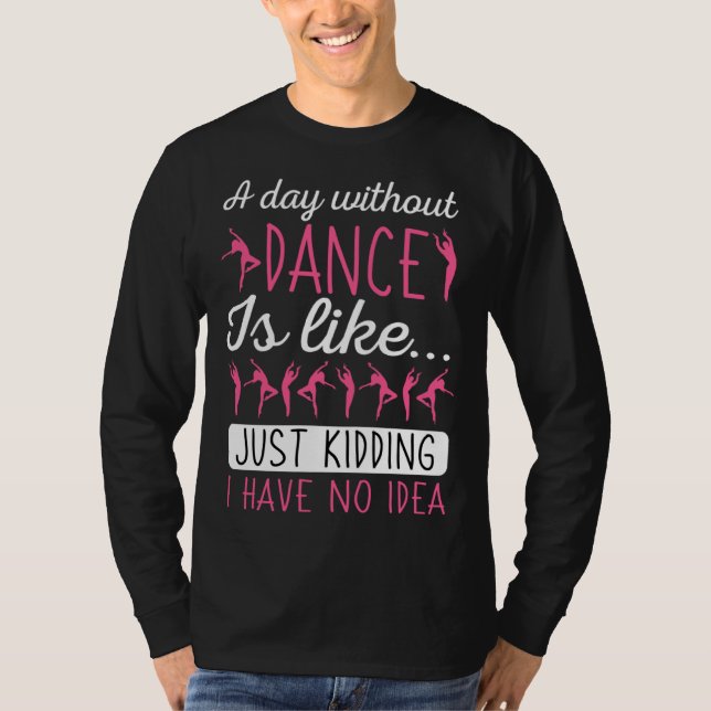 A Day Without Dancing Dance Teacher Instructor Cho T Shirt (Framsida)