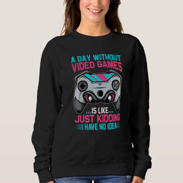 A Day Without Gaming Is Like No Idea Funny Video G T Shirt (Framsida)