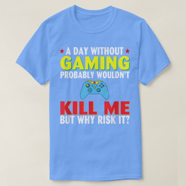 A Day Without Gaming probably wouldn't Kill Me but T Shirt (Design framsida)