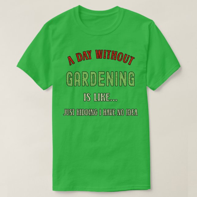 A Day Without Gardening Funny Garden Lover 2022  T Shirt (Design framsida)