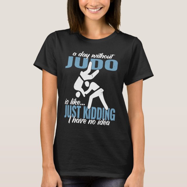 a day without Judo fighter Japanese martial Judo T Shirt (Framsida)