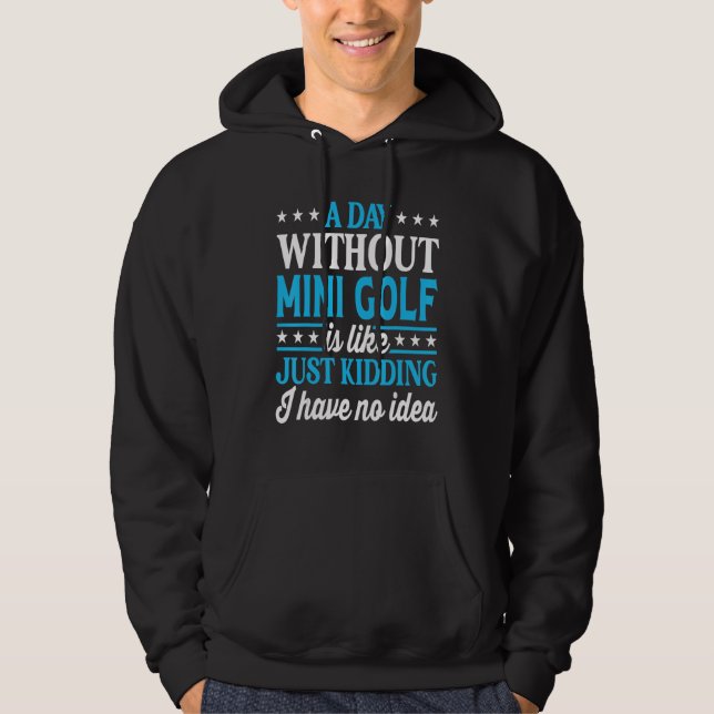 A Day Without Mini Golf Funny Mini Golf Hoodie (Framsida)