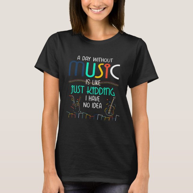 A Day Without Music  for Teenage Girls and Boys T Shirt (Framsida)