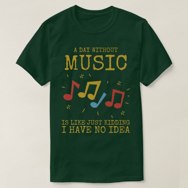 A Day Without Music Is Like  T Shirt (Design framsida)