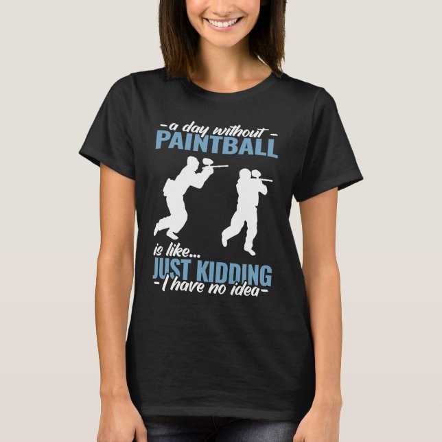 a day without Paintball is like   Paint Schooting  T Shirt (Framsida)