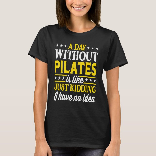 A Day Without Pilates  Pilates 1 T Shirt (Framsida)