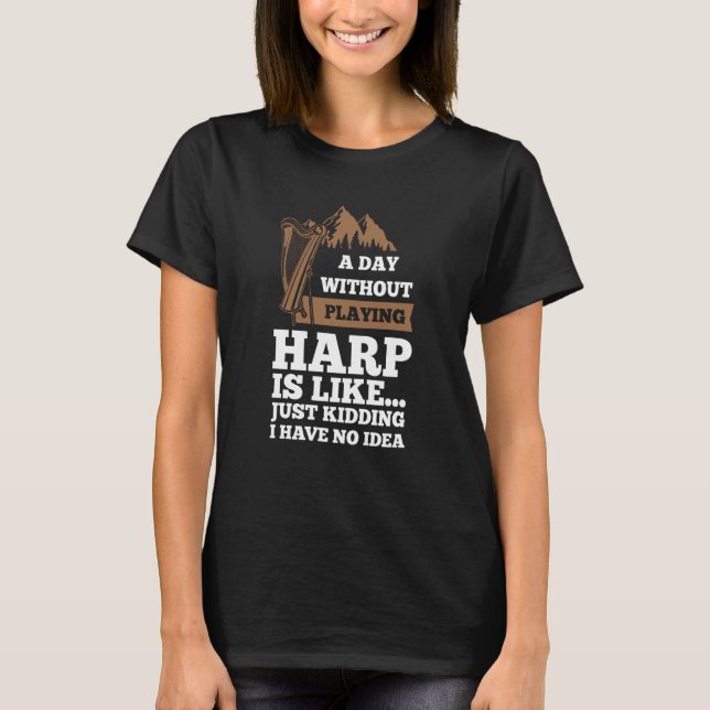 a day without playing harp is like harps t shirt (Framsida)