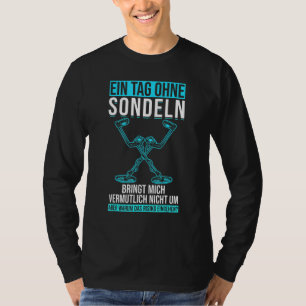 A Day without Probector Metall Detector Treasure H T Shirt