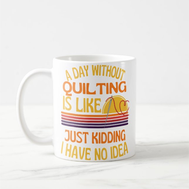A Day Without Quilting Funny Quilting Humor Kaffemugg (Vänster)