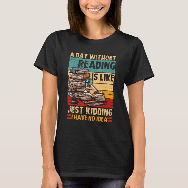 A Day Without Reading Book Lover Book Nerd Librari T Shirt (Framsida)