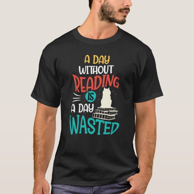 A Day Without Reading Is A Day Wasted T Shirt (Framsida)