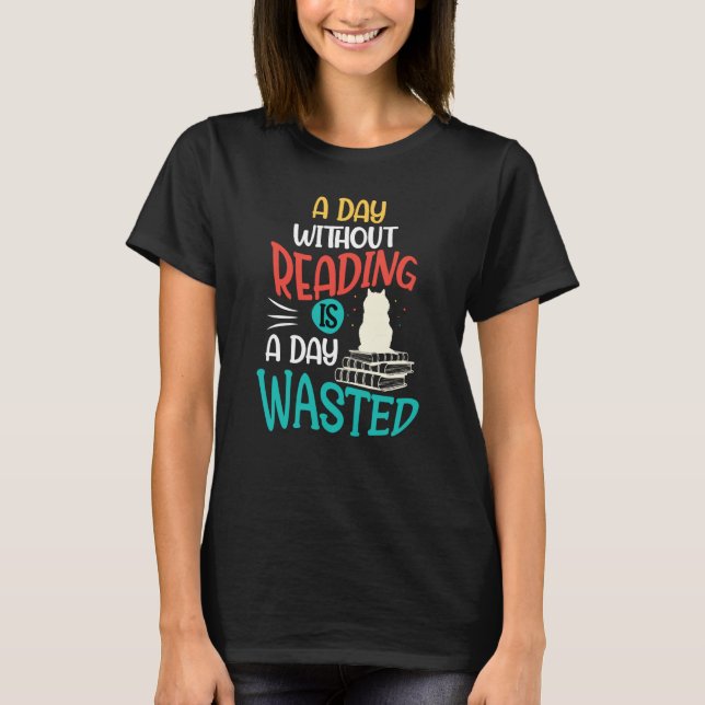 A Day Without Reading Is A Day Wasted T Shirt (Framsida)