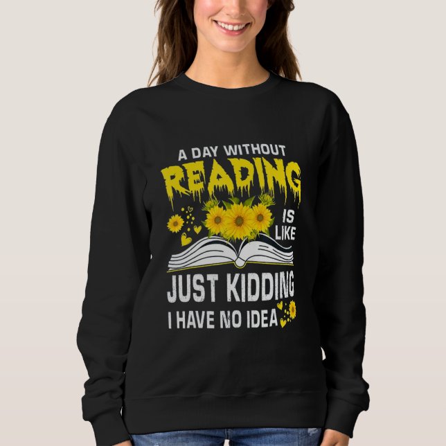 A Day Without Reading is just like kidding I have  T Shirt (Framsida)