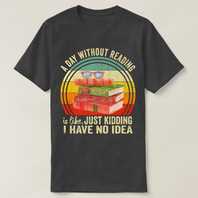 A Day Without Reading Is Like Book Lover Book Nerd T Shirt (Design framsida)