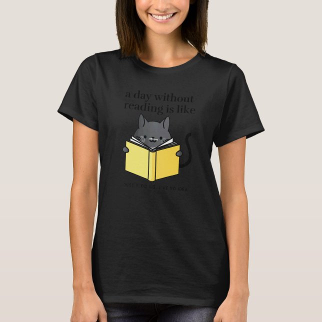 A day without reading is like   bookworm Cat Cozy T Shirt (Framsida)