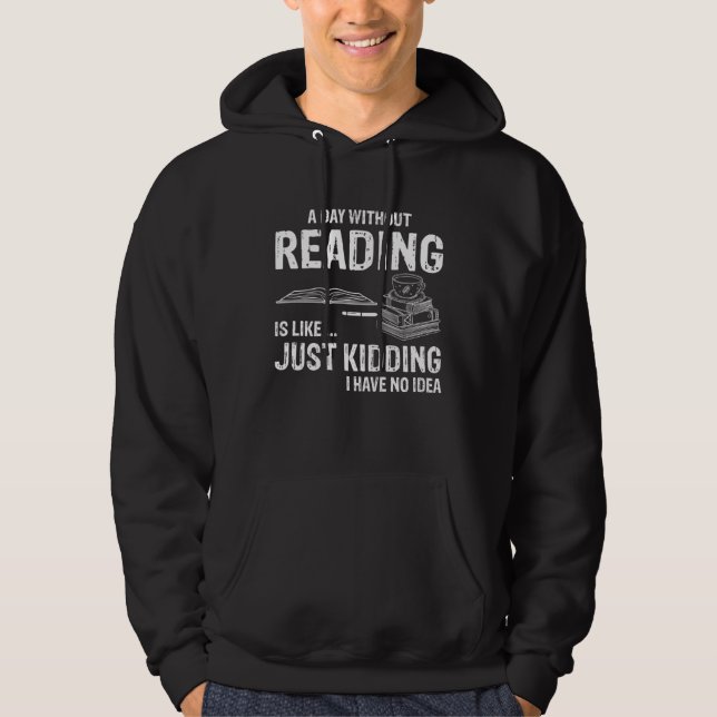 A day without reading is like Just kidding Hoodie (Framsida)