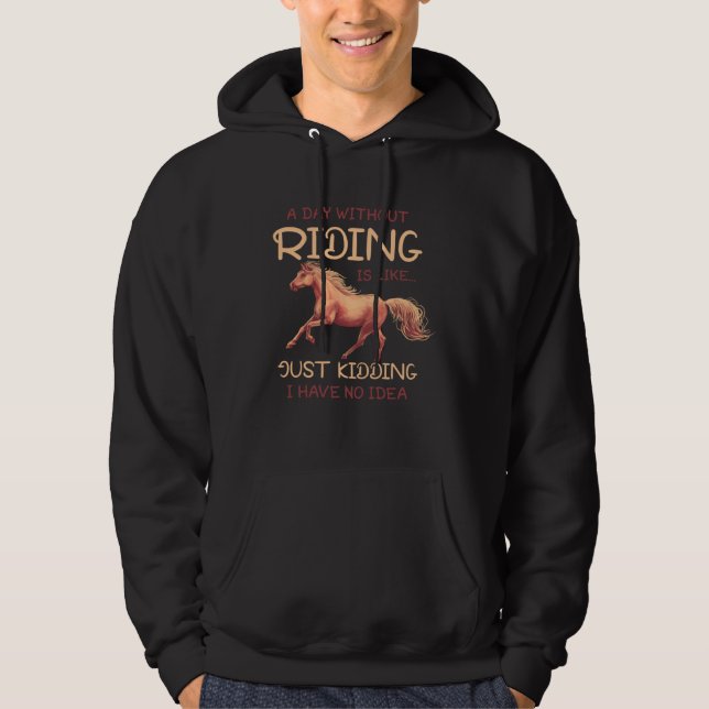A Day Without Riding Horse English Riding Dressage Hoodie (Framsida)