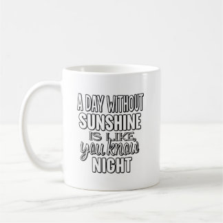 A Day Without Sunshine Is Like You Know Night Kaffemugg