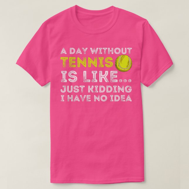A Day Without Tennis  Funny Tennis Player  Tennis  T Shirt (Design framsida)