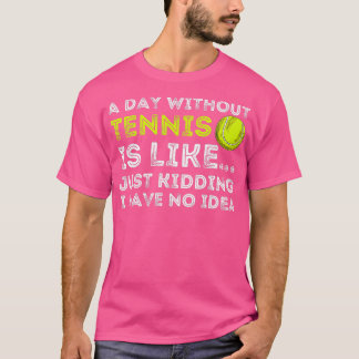 A Day Without Tennis Funny Tennis Player Tennis T Shirt