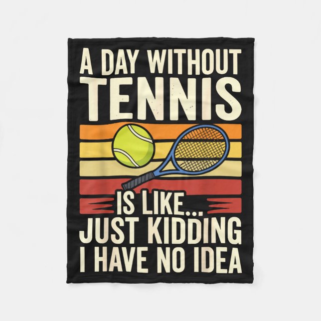 A Day Without Tennis Is Like Just Kidding I Have N Fleecefilt (Framsidan)