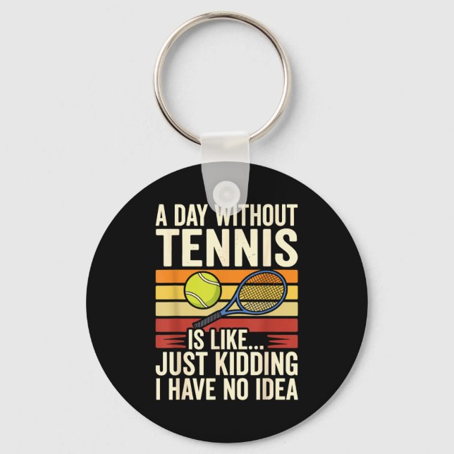 A Day Without Tennis Is Like Just Kidding I Have N Nyckelring (Framsida)