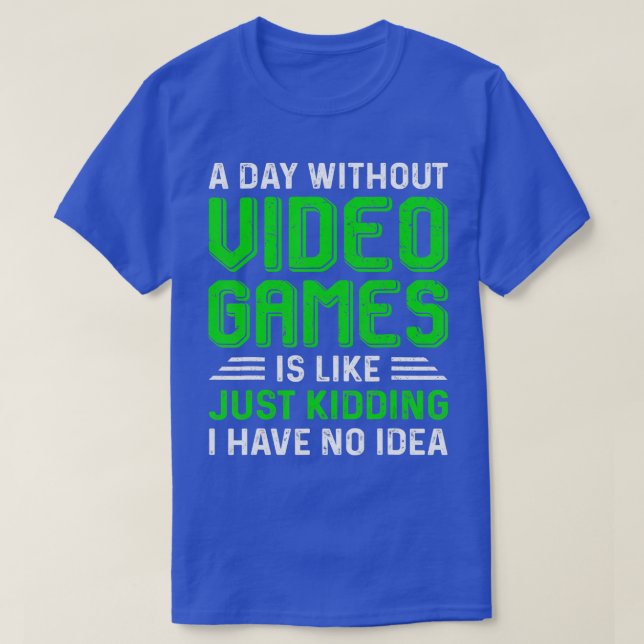 A Day Without Video Games Funny  Gaming Gift Men W T Shirt (Design framsida)