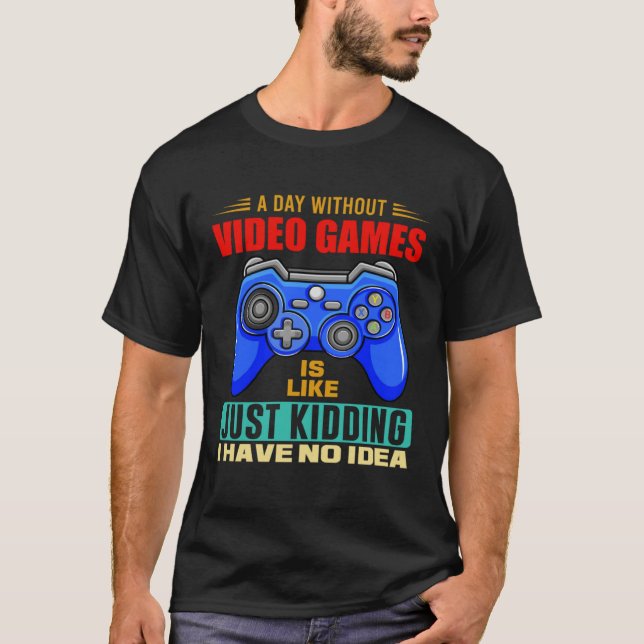 A Day Without Video Games Funny Video Gamer 10 T Shirt (Framsida)