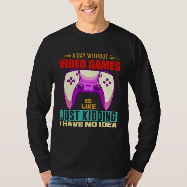A Day Without Video Games Funny Video Gamer 12 T Shirt (Framsida)