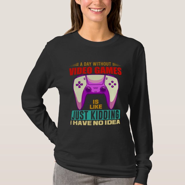 A Day Without Video Games Funny Video Gamer 12 T Shirt (Framsida)