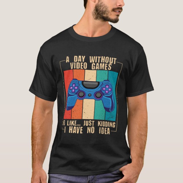 A Day Without Video Games Funny Video Gamer 25 T Shirt (Framsida)