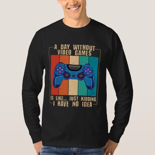 A Day Without Video Games Funny Video Gamer 25 T Shirt (Framsida)