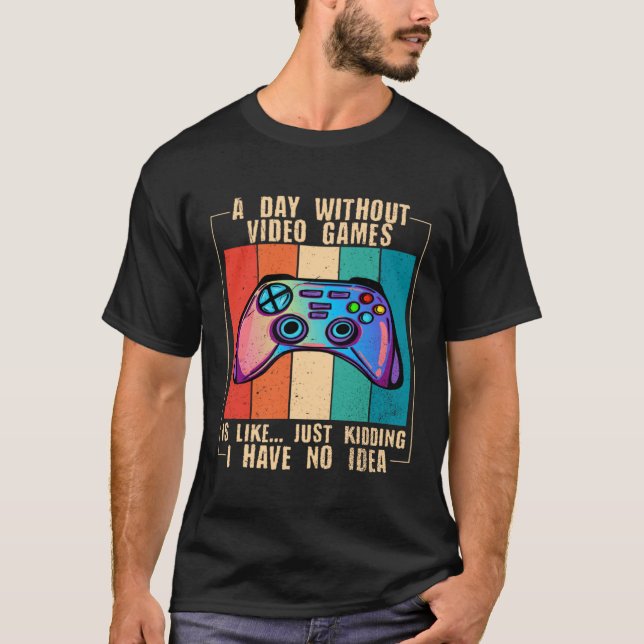 A Day Without Video Games Funny Video Gamer 27 T Shirt (Framsida)
