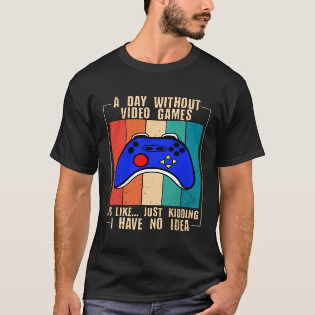A Day Without Video Games Funny Video Gamer 35 T Shirt (Framsida)
