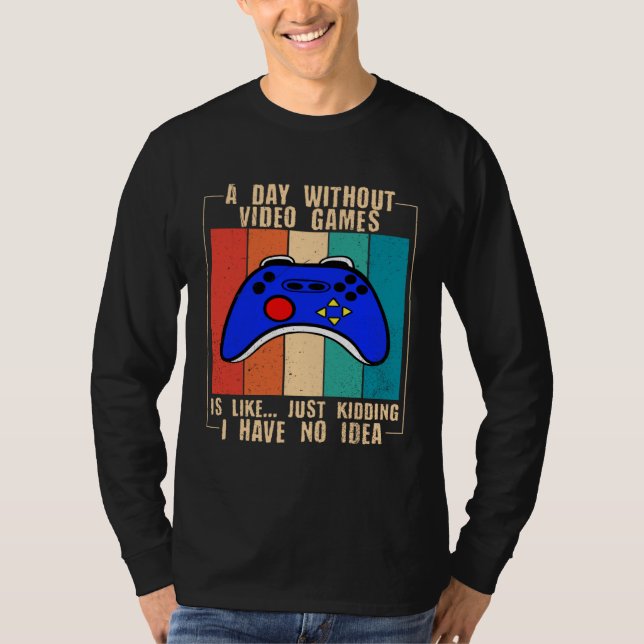 A Day Without Video Games Funny Video Gamer 35 T Shirt (Framsida)