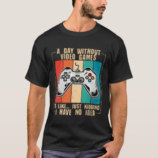 A Day Without Video Games Funny Video Gamer 44 T Shirt