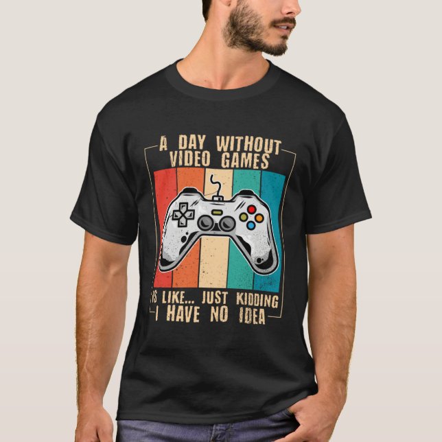 A Day Without Video Games Funny Video Gamer 44 T Shirt (Framsida)